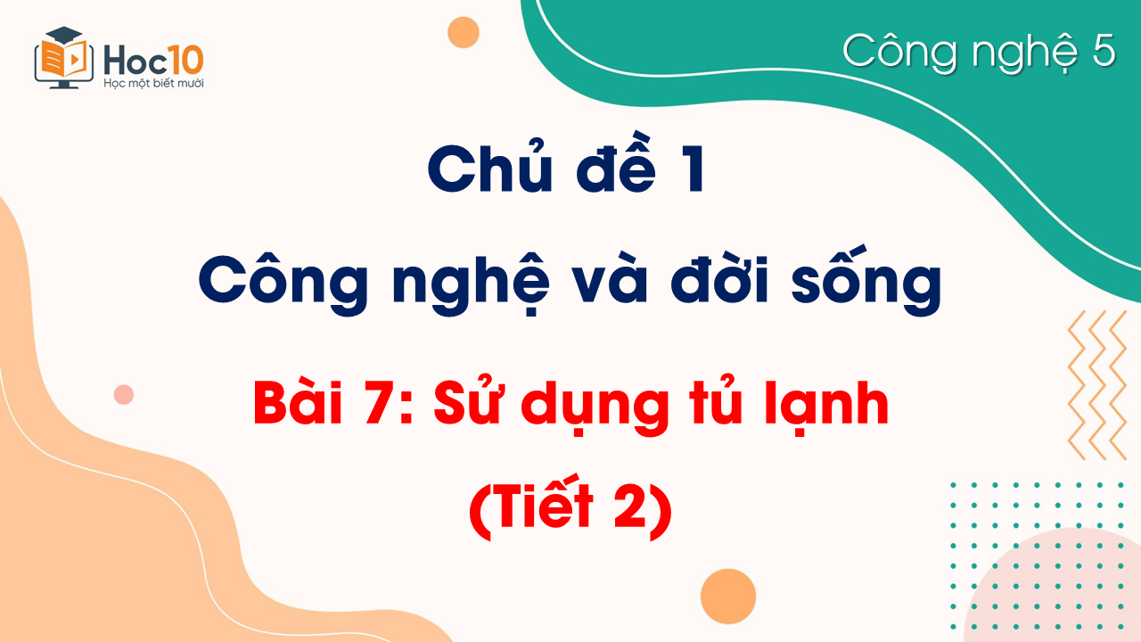 Bài 7 Sử dụng tủ lạnh (Tiết 2)